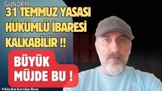 31 TEMMUZ YASASI HÜKÜMLÜ İBARESİ KALKABİLİR  ADALET BAKANLIĞI KARARI genelaf af [upl. by Ebberta]