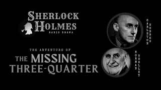 The Missing ThreeQuarter  Sherlock Holmes BBC Radio Drama [upl. by Okkin786]