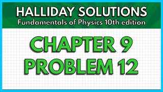 HALLIDAY SOLUTIONS  CHAPTER 9 PROBLEM 12  Fundamentals of Physics 10th [upl. by Aldrich]