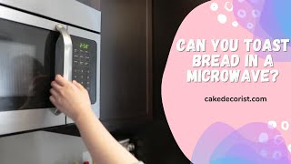 Can You Toast Bread In A Microwave [upl. by Sansen407]