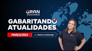 Gabaritando Atualidades  Março 2023 com Rebecca Guimarães [upl. by Mccallion]