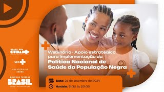 Webinário Apoio Estratégico para Implementação da Política Nacional de Saúde da População Negra [upl. by Eliott423]