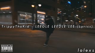 TrippyThaKid  LEEDLE LEEDLE LEE Lyrics [upl. by Moria]