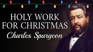 “Holy Work for Christmas”  Charles Spurgeon Sermon 1865  Advent Birth of Christ  Luke 217–20 [upl. by Asel]