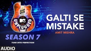 Galti Se Mistake Unplugged Full Audio  MTV Unplugged Season 7  Amit Mishra [upl. by Emad880]