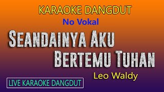 SEANDAINYA AKU BERTEMU TUHAN KARAOKE DANGDUT NO VOKAL LEO WALDY [upl. by Bonny]