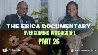 LIFE IS SPIRITUAL PRESENTS  ERICA DOCUMENTARY PART 26  OVERCOMING WITCHCRAFT [upl. by Aleil]