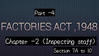 4Factories Act 1948  Chapter 2 Inspecting Staff  Section 7A to 10 [upl. by Zitah]