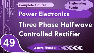 3 phase half wave controlled rectifier working amp waveforms in Power Electronics by Engineering Funda [upl. by Asen415]