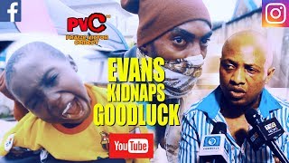 EVANS KIDNAPS GOODLUCK PRAIZE VICTOR COMEDY EVANS THE KIDNAPPER Nigerian Comedy [upl. by Ogata]