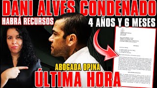 🚨DANI ALVES CONDENADO a 4 AÑOS6 MESES de CÁRCEL ¡HABRÁ RECURSOS TODOS los DETALLES  ABOGADA OPINA [upl. by Odele930]