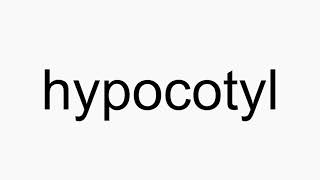 How to pronounce hypocotyl [upl. by Joletta957]