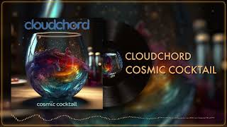 Cloudchord  Cosmic Cocktail [upl. by Ahsitniuq]