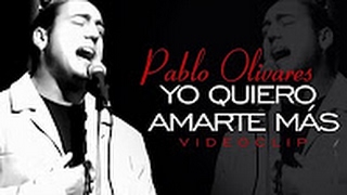 Pablo Olivares  Yo Quiero Amarte Más [upl. by Meehar]