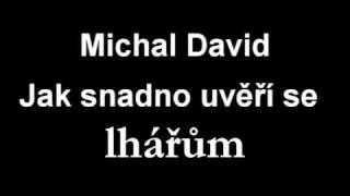 Michal David  Jak snadno uvěří se LHÁŘŮM [upl. by Farland536]