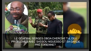 LE GÉNÉRAL SERGES OBOA CHERCHE TIL DES PROBLÈMES AVEC SASSOU NGUESSO ET SA GARDE PRÉTORIENNE [upl. by Ecnesse]