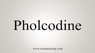 How To Say Pholcodine [upl. by Angeline]