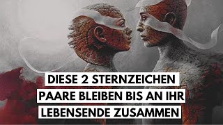 Diese 2 Sternzeichen Paare bleiben bis an ihr Lebensende zusammen [upl. by Atnima261]