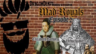 MAD ROYALS EPISODE 2  Elizabeth Bathory amp Nebuchadnezzar [upl. by Annahpos]