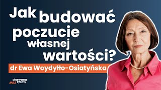 Jak pracować nad poczuciem własnej wartości mimo trudnego życia dr Ewa Woydyłło Osiatyńska [upl. by Adierf170]