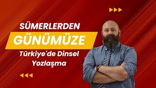 Sümerlerden Günümüze  Türkiyede Dinsel Yozlaşma [upl. by Licec]