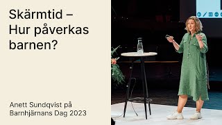 Skärmtid – Hur påverkas barnen med Anett Sundqvist Barnhjärnans Dag 2023 [upl. by Ezekiel]