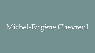 How to Pronounce MichelEugène Chevreul Correctly in French [upl. by Ora587]