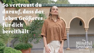 SARAH DESAI  The Mindful Sessions  So vertraust du darauf dass das Leben Größeres bereithält [upl. by Klenk]