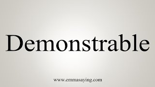 How To Say Demonstrable [upl. by Yddub126]