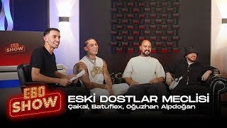 Ebo Show  Eski Dostlar Meclisi cakaldoksanbes Batuflex oguzhanalpdoan [upl. by Nnylrac]