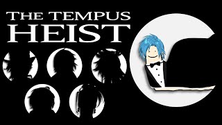 The Great TEMPUS Heist [upl. by Roman]