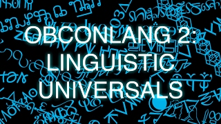 ObConlang Episode 2 Linguistic Universals [upl. by Ora822]