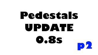 Pedestals 08s Update Important Changes Part 2 [upl. by Aihtnyc]