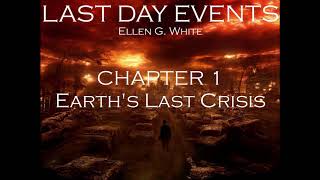 Last Day Events Ellen G White Audio book Chapter 1 Earths Last Crisis [upl. by Suiramaj]