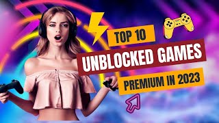 Top 10 Unblocked Games Premium for 2023 [upl. by Sirovart684]