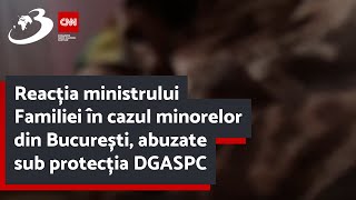 Reacția ministrului Familiei în cazul minorelor din București abuzate sub protecția DGASPC [upl. by Olsen]