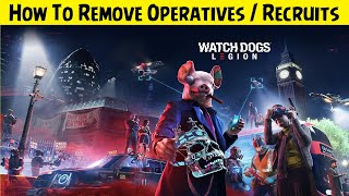 Watch Dogs Legion 💠 How To Remove Operatives  Recruits [upl. by Alit480]