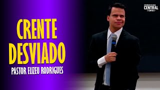 PASTOR ELIZEU RODRIGUES CRENTE DESVIADO  PREGAÇÃO ANGELICAL [upl. by Mahoney]