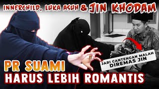 INNERCHILD LUKA ASUH DAN JIN KHODAM  SUAMI HARUS LEBIH ROMANTIS [upl. by Anyt681]