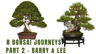 8 Bonsai Journey  Part 2  Barry amp Lee [upl. by Livvie]