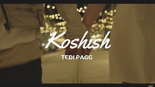 Tedi Pagg  Koshish Official Video [upl. by Gregson]