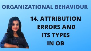 14 Attribution Errors and its Types in Organizational Behaviour OB [upl. by Tamanaha]