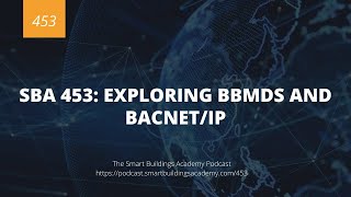 SBA 453 Exploring BBMDs and BACnetIP [upl. by Nylitsirk35]