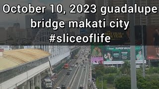 October 10 2023 guadalupe bridge makati city sliceoflife realityoflife philippines noscripts [upl. by Kristina905]