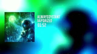 ALWAYSDYSTANT  VAPORIZED  ELECTRONIC [upl. by Waterer62]