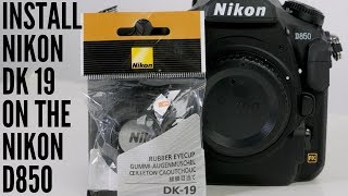 How To Install Nikon DK 19 Rubber Eye Cup On The Nikon D850 [upl. by Eseryt]