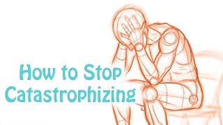 Catastrophizing How to Stop Making Yourself Depressed and Anxious Cognitive Distortion Skill 6 [upl. by Ybloc]