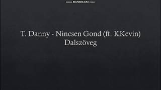 T Danny Nincsen Gond ft KKevin Dalszöveg [upl. by Wagoner963]