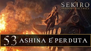 SEKIRO Shadows Die Twice ep53 Ashina è perduta [upl. by Salomo]