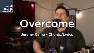 Overcome  Jeremy Camp  ChordsLyrics [upl. by Salvador]